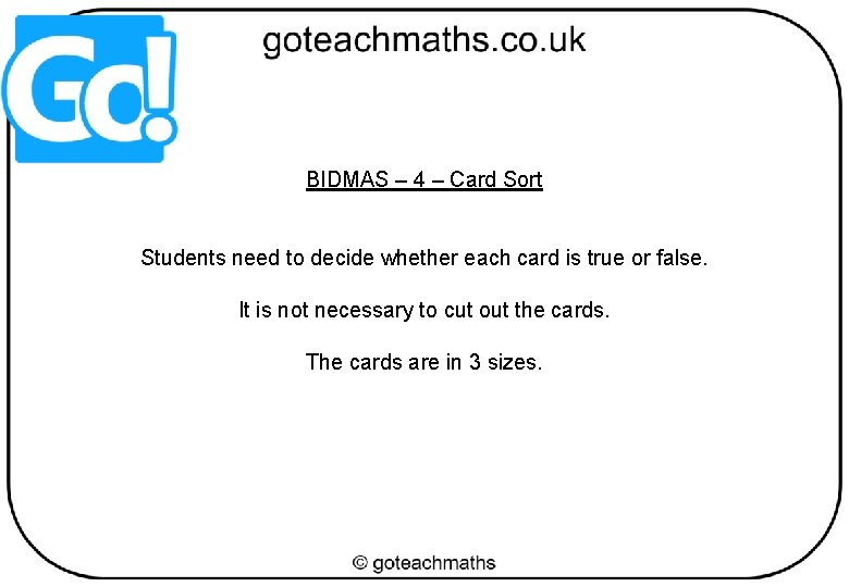 BIDMAS – 4 – Card Sort Students need to decide whether each card is