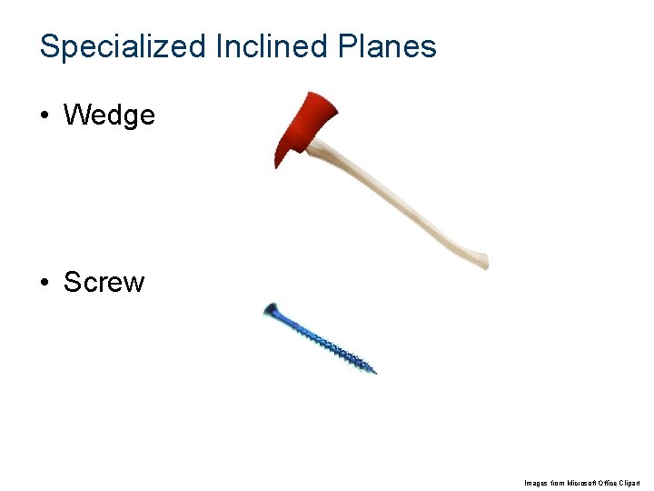 Specialized Inclined Planes • Wedge • Screw Images from Microsoft Office Clipart 