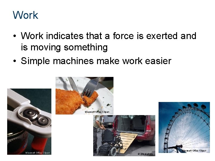 Work • Work indicates that a force is exerted and is moving something •