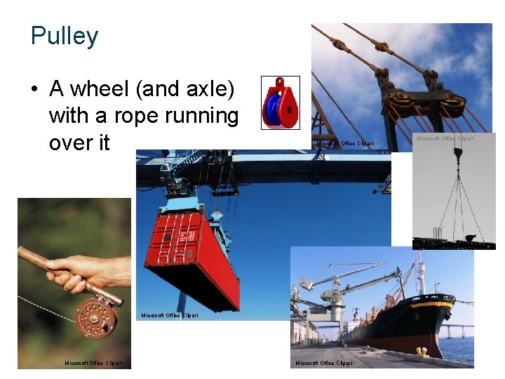 Pulley • A wheel (and axle) with a rope running over it Microsoft Office