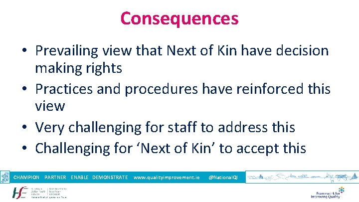 Consequences • Prevailing view that Next of Kin have decision making rights • Practices