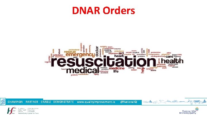 DNAR Orders CHAMPION PARTNER ENABLE DEMONSTRATE www. qualityimprovement. ie @National. QI 