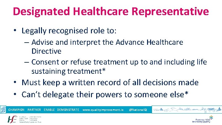 Designated Healthcare Representative • Legally recognised role to: – Advise and interpret the Advance