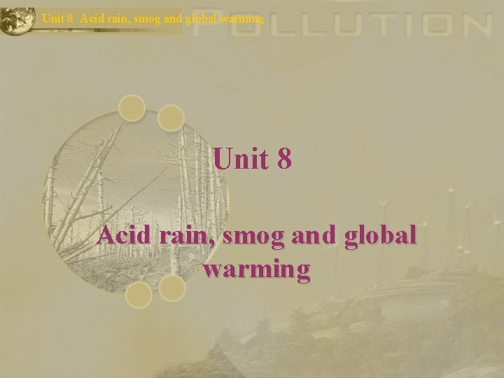 Unit 8 Acid rain, smog and global warming 