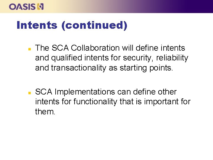 Intents (continued) n n The SCA Collaboration will define intents and qualified intents for