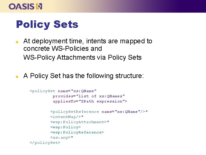 Policy Sets n n At deployment time, intents are mapped to concrete WS-Policies and