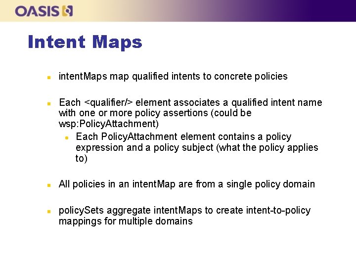 Intent Maps n n intent. Maps map qualified intents to concrete policies Each <qualifier/>