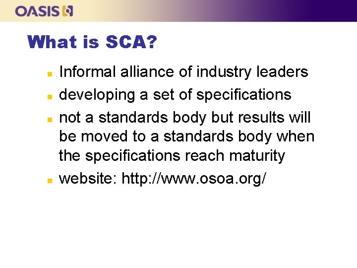 What is SCA? n n Informal alliance of industry leaders developing a set of