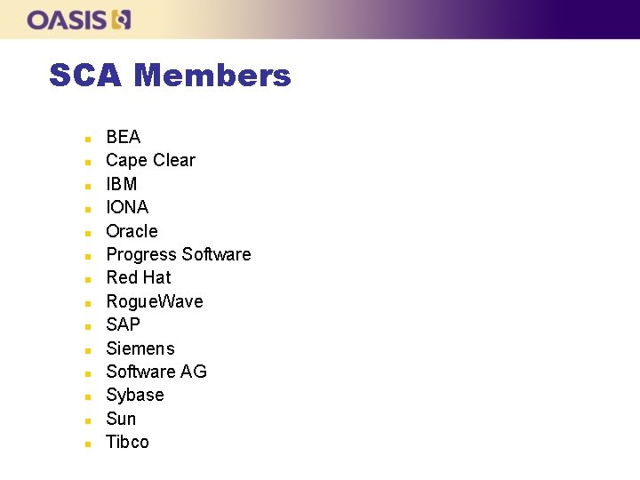 SCA Members n n n n BEA Cape Clear IBM IONA Oracle Progress Software