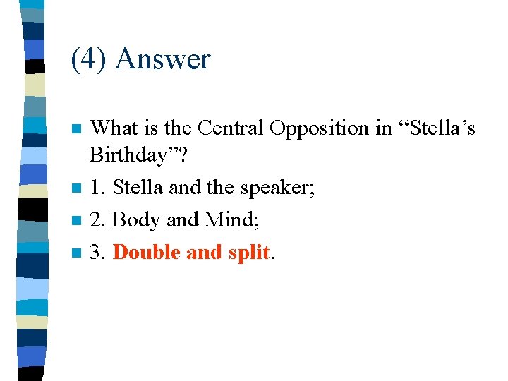 (4) Answer n n What is the Central Opposition in “Stella’s Birthday”? 1. Stella