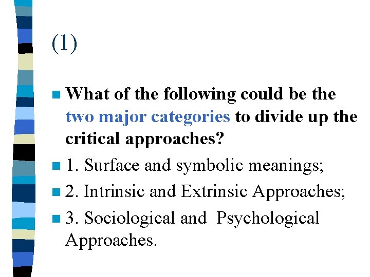 (1) What of the following could be the two major categories to divide up