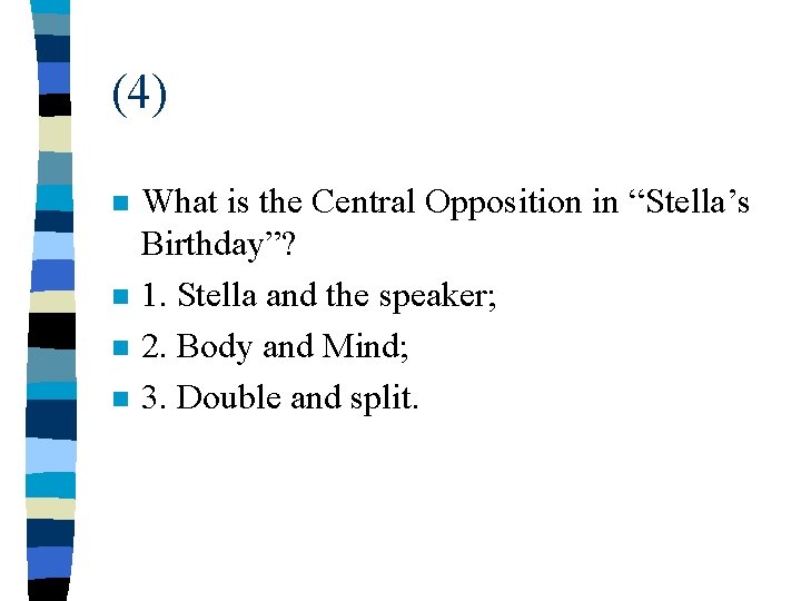 (4) n n What is the Central Opposition in “Stella’s Birthday”? 1. Stella and