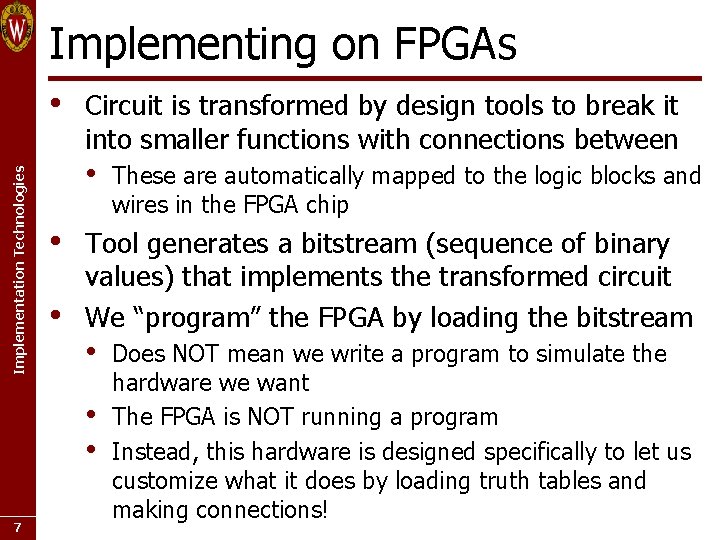 Implementing on FPGAs Implementation Technologies • Circuit is transformed by design tools to break