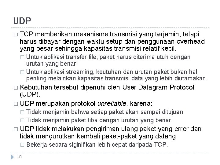 UDP � TCP memberikan mekanisme transmisi yang terjamin, tetapi harus dibayar dengan waktu setup