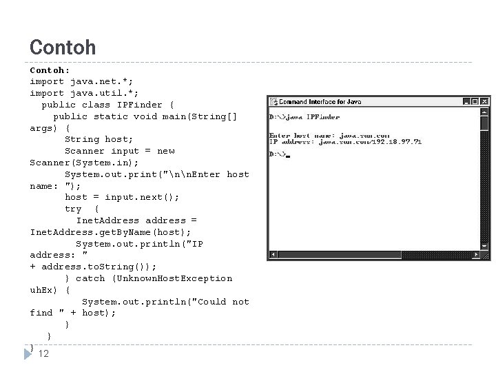 Contoh: import java. net. *; import java. util. *; public class IPFinder { public