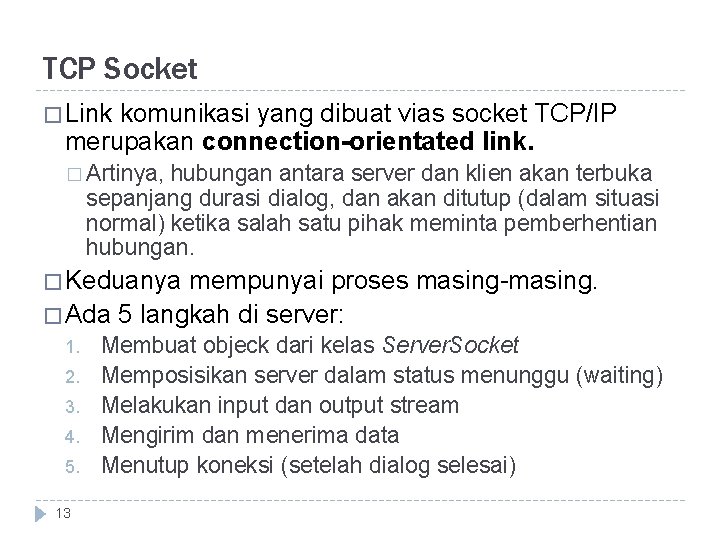 TCP Socket � Link komunikasi yang dibuat vias socket TCP/IP merupakan connection-orientated link. �