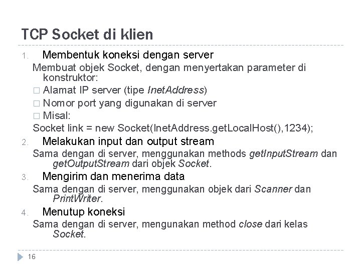 TCP Socket di klien 1. 2. Membentuk koneksi dengan server Membuat objek Socket, dengan