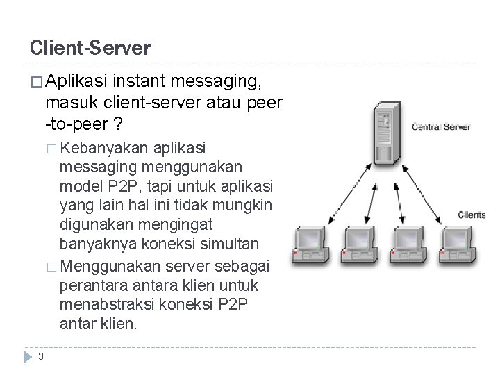 Client-Server � Aplikasi instant messaging, masuk client-server atau peer -to-peer ? � Kebanyakan aplikasi