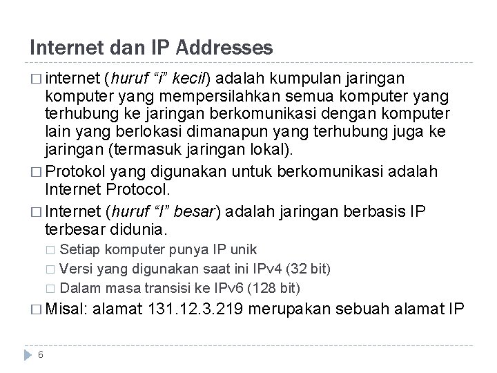 Internet dan IP Addresses � internet (huruf “i” kecil) adalah kumpulan jaringan komputer yang