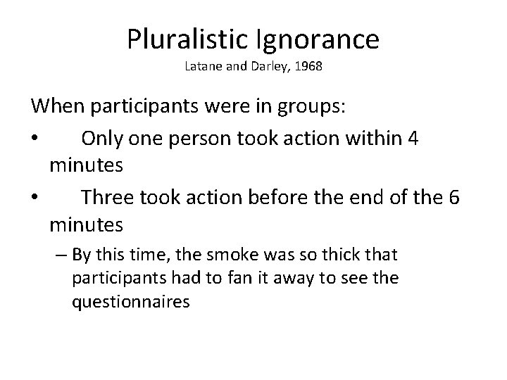 Pluralistic Ignorance Latane and Darley, 1968 When participants were in groups: • Only one Pluralistic Ignorance Latane and Darley, 1968 When participants were in groups: • Only one
