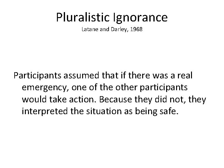 Pluralistic Ignorance Latane and Darley, 1968 Participants assumed that if there was a real Pluralistic Ignorance Latane and Darley, 1968 Participants assumed that if there was a real
