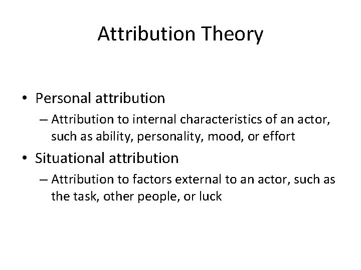 Attribution Theory • Personal attribution – Attribution to internal characteristics of an actor, such Attribution Theory • Personal attribution – Attribution to internal characteristics of an actor, such