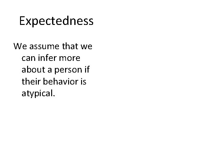Expectedness We assume that we can infer more about a person if their behavior Expectedness We assume that we can infer more about a person if their behavior