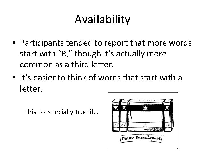 Availability • Participants tended to report that more words start with “R, ” though Availability • Participants tended to report that more words start with “R, ” though