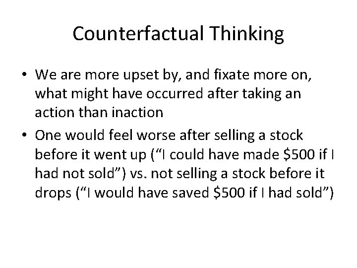 Counterfactual Thinking • We are more upset by, and fixate more on, what might Counterfactual Thinking • We are more upset by, and fixate more on, what might