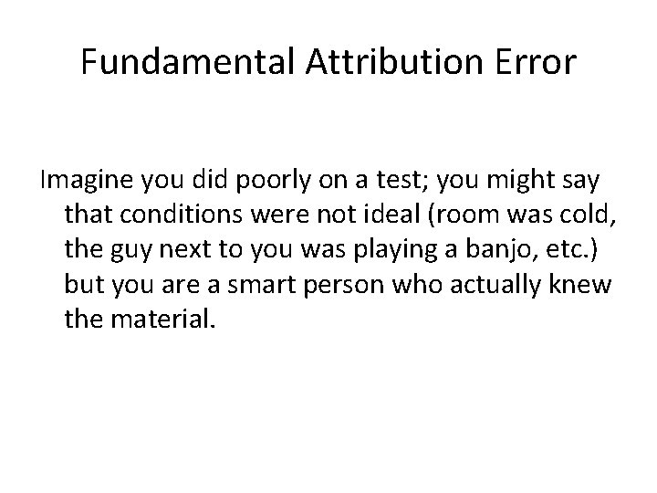 Fundamental Attribution Error Imagine you did poorly on a test; you might say that Fundamental Attribution Error Imagine you did poorly on a test; you might say that