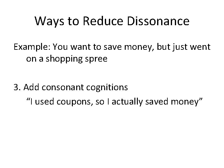 Ways to Reduce Dissonance Example: You want to save money, but just went on Ways to Reduce Dissonance Example: You want to save money, but just went on
