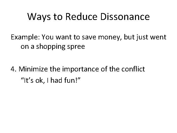 Ways to Reduce Dissonance Example: You want to save money, but just went on Ways to Reduce Dissonance Example: You want to save money, but just went on