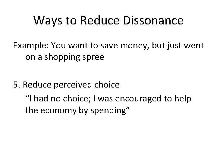 Ways to Reduce Dissonance Example: You want to save money, but just went on Ways to Reduce Dissonance Example: You want to save money, but just went on
