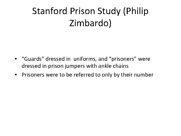 Stanford Prison Study (Philip Zimbardo) • “Guards” dressed in uniforms, and “prisoners” were dressed Stanford Prison Study (Philip Zimbardo) • “Guards” dressed in uniforms, and “prisoners” were dressed