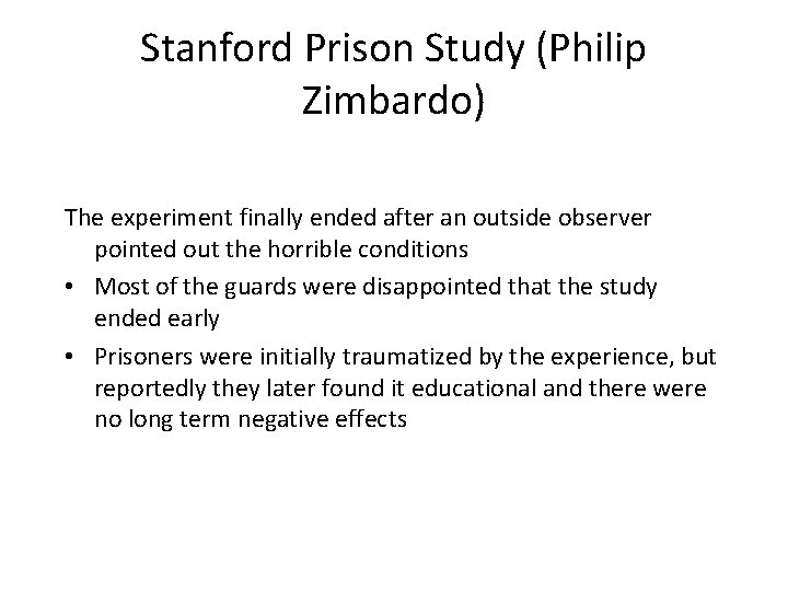 Stanford Prison Study (Philip Zimbardo) The experiment finally ended after an outside observer pointed Stanford Prison Study (Philip Zimbardo) The experiment finally ended after an outside observer pointed