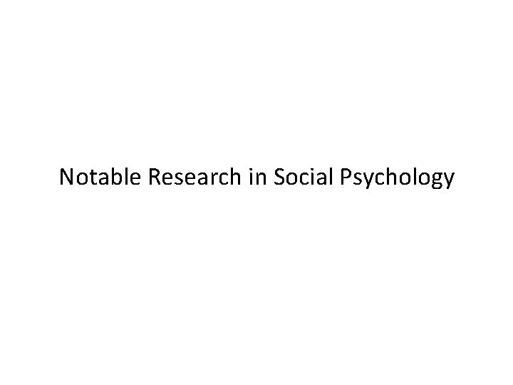 Notable Research in Social Psychology Notable Research in Social Psychology