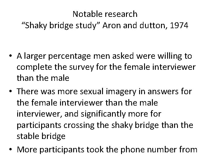 Notable research “Shaky bridge study” Aron and dutton, 1974 • A larger percentage men Notable research “Shaky bridge study” Aron and dutton, 1974 • A larger percentage men