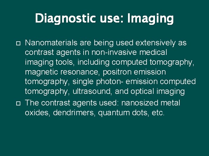 Diagnostic use: Imaging Nanomaterials are being used extensively as contrast agents in non-invasive medical