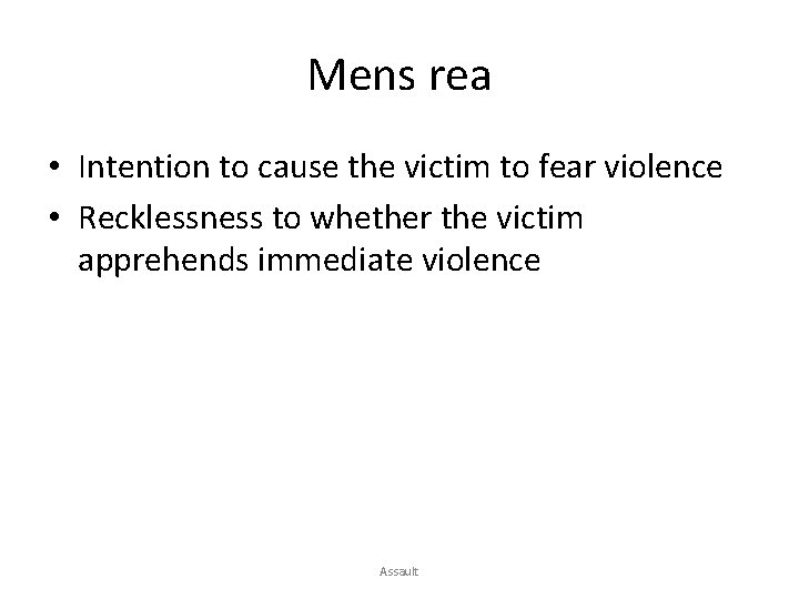 Mens rea • Intention to cause the victim to fear violence • Recklessness to