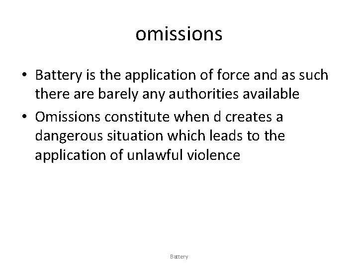 omissions • Battery is the application of force and as such there are barely