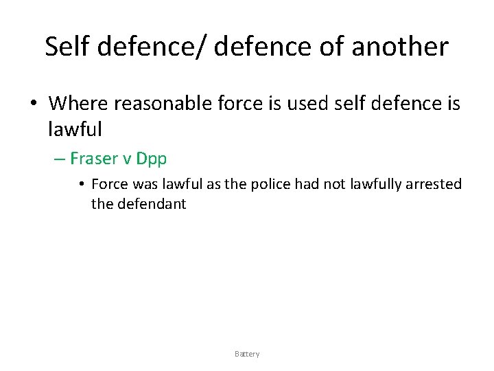 Self defence/ defence of another • Where reasonable force is used self defence is