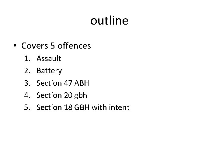 outline • Covers 5 offences 1. 2. 3. 4. 5. Assault Battery Section 47