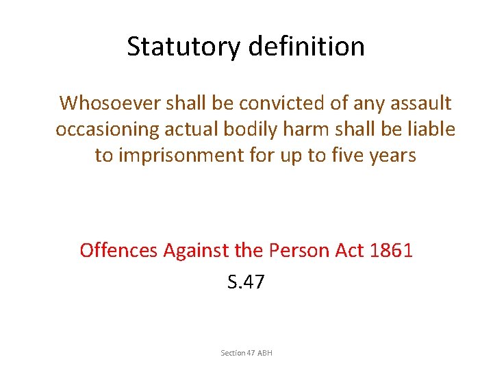 Statutory definition Whosoever shall be convicted of any assault occasioning actual bodily harm shall