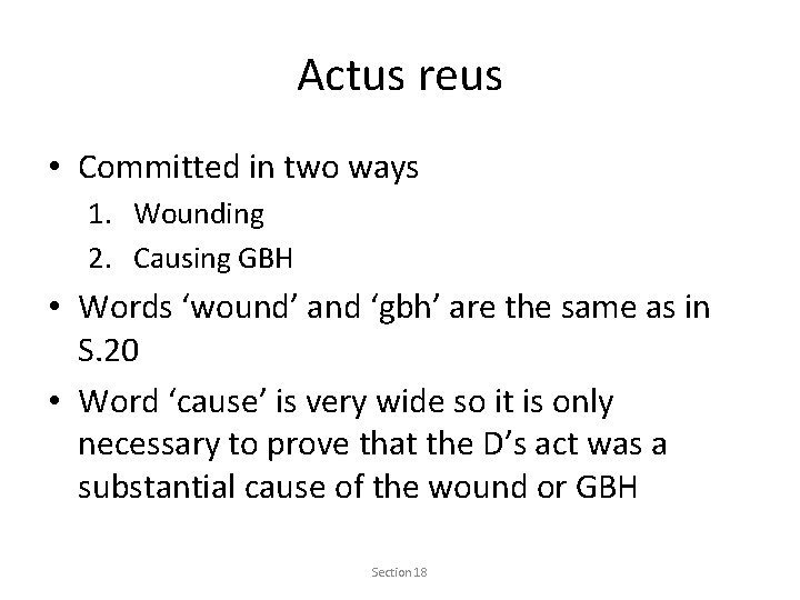 Actus reus • Committed in two ways 1. Wounding 2. Causing GBH • Words