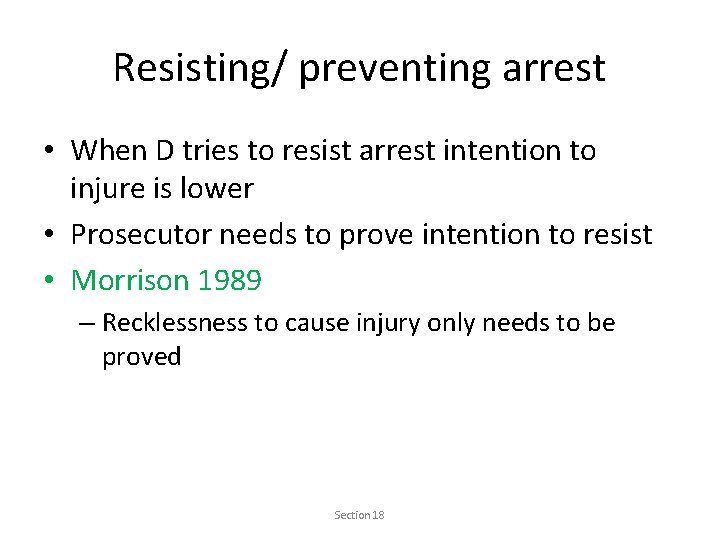 Resisting/ preventing arrest • When D tries to resist arrest intention to injure is