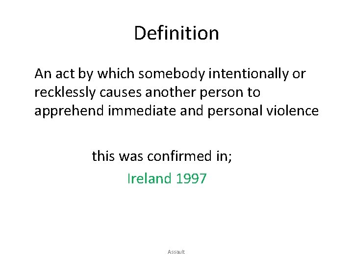 Definition An act by which somebody intentionally or recklessly causes another person to apprehend