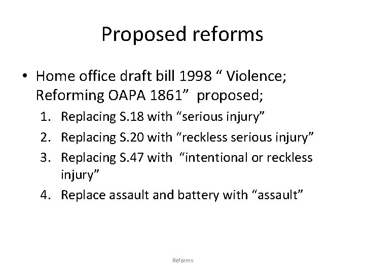 Proposed reforms • Home office draft bill 1998 “ Violence; Reforming OAPA 1861” proposed;