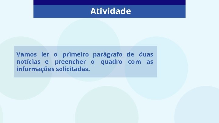 Atividade Vamos ler o primeiro parágrafo de duas notícias e preencher o quadro com