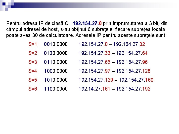 Pentru adresa IP de clasă C: 192. 154. 27. 0 prin împrumutarea a 3