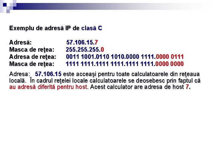 Exemplu de adresă IP de clasă C Adresă: Masca de reţea: Adresa de reţea: